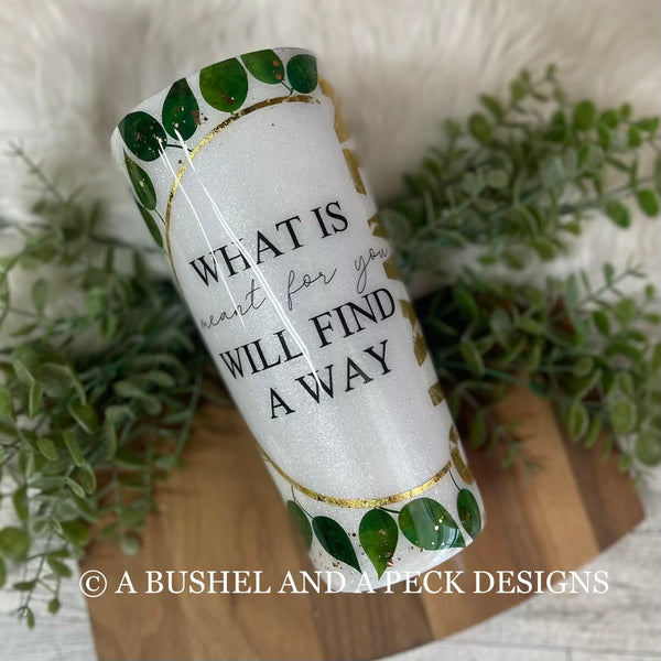 RTS - WHAT IS MEANT TO BE LEAVES AND FOIL TUMBLER